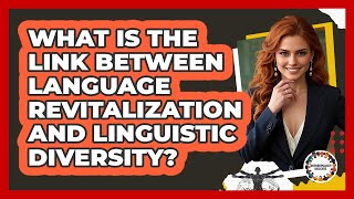 What Is The Link Between Language Revitalization And Linguistic Diversity? - Anthropology Insights