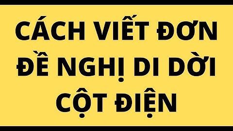 CÁCH VIẾT ĐƠN ĐỀ NGHỊ DI DỜI CỘT ĐIỆN