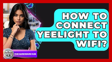 How To Connect Yeelight To WiFi? - The Hardware Hub