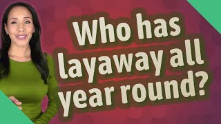 Who has layaway all year round?
