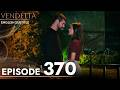 Vendetta Episode 370 English Subtitled Kan Cicekleri 