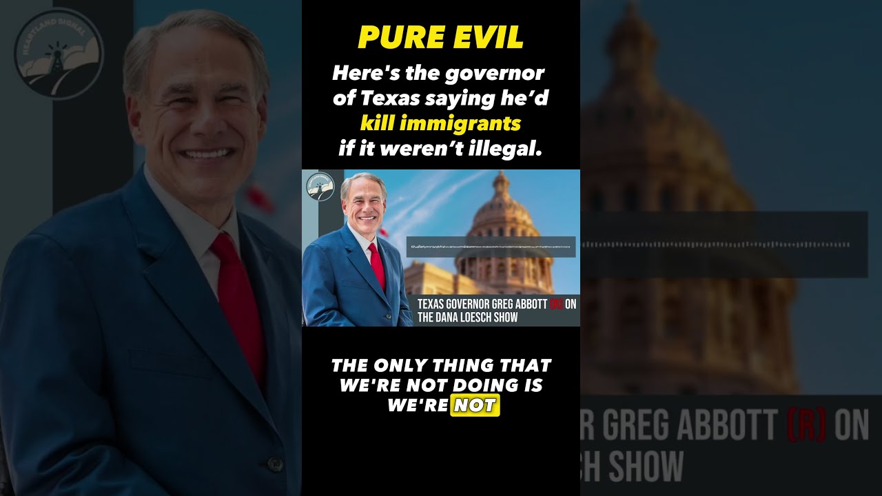 Texas Governor Suggests He D Kill Immigrants If It Wasn T Illegal