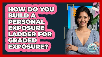 How Do You Build A Personal Exposure Ladder For Graded Exposure? - CBT Toolkit