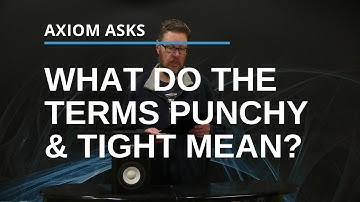 What Do Punchy & Tight Mean? From The Axiom Audio Glossary: Audio Terms Explained