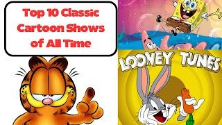 Top 10 Classic Cartoon Shows of All Time