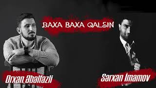 Orxan Əbəlfəzli ft Sərxan İmamov - Baxa baxa qalsın Resimi