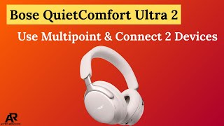 How To Use Multipoint \& Connect 2 Devices on Bose QuietComfort Ultra 2