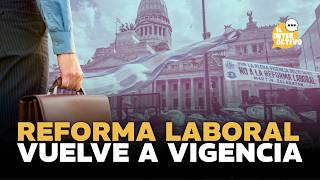 🚨 URGENTE: La REFORMA LABORAL vuelve a estar VIGENTE en Argentina
