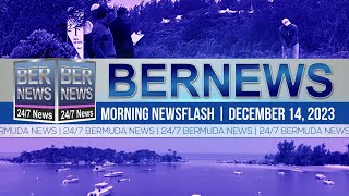 Bermuda Newsflash For Thursday, December 14, 2023