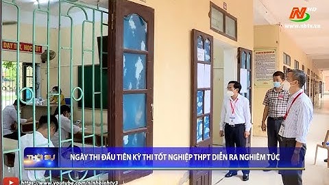 Ngày đầu kỳ thi tốt nghiệp THPT diễn ra nghiêm túc