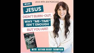 240 | Jesus Never Burned Out—Here’s Why "Me Time" Isn't Enough, but This Is! w/Becky Thompson