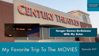 My Favorite Trip To The Movies, Episode #57 (Hunger Games Re-Release With My Sister)