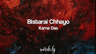 Video thumbnail of "Bistarai Chayo Lyrics - Karna Das - Biju Bajra | Nepali Lyrics 🎵"