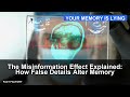 The Misinformation Effect Explained: How False Details Alter Memory