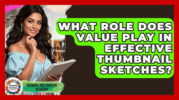 What Role Does Value Play In Effective Thumbnail Sketches? - Drawing and Painting Academy