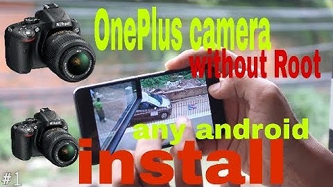 How to install a OnePlus camera in any android without Root