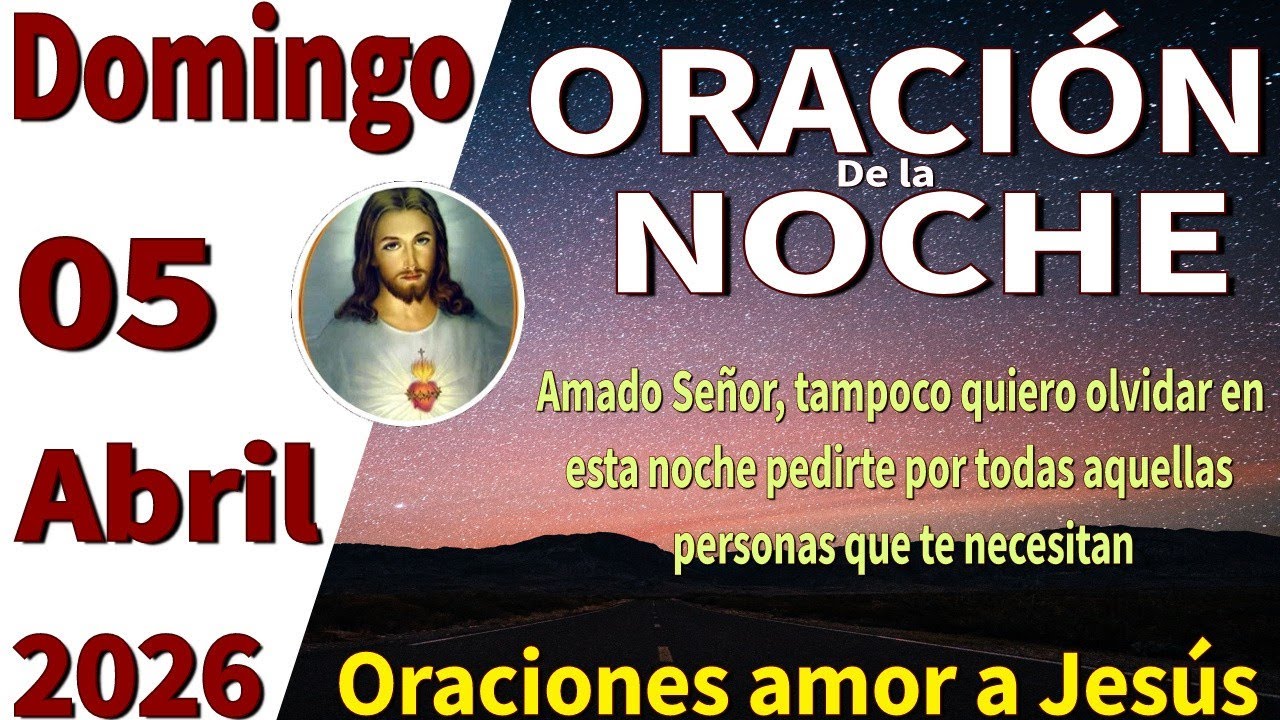 Oración de la noche de hoy Domingo 05 de abril de 2026 -Lucas 6:45 ...