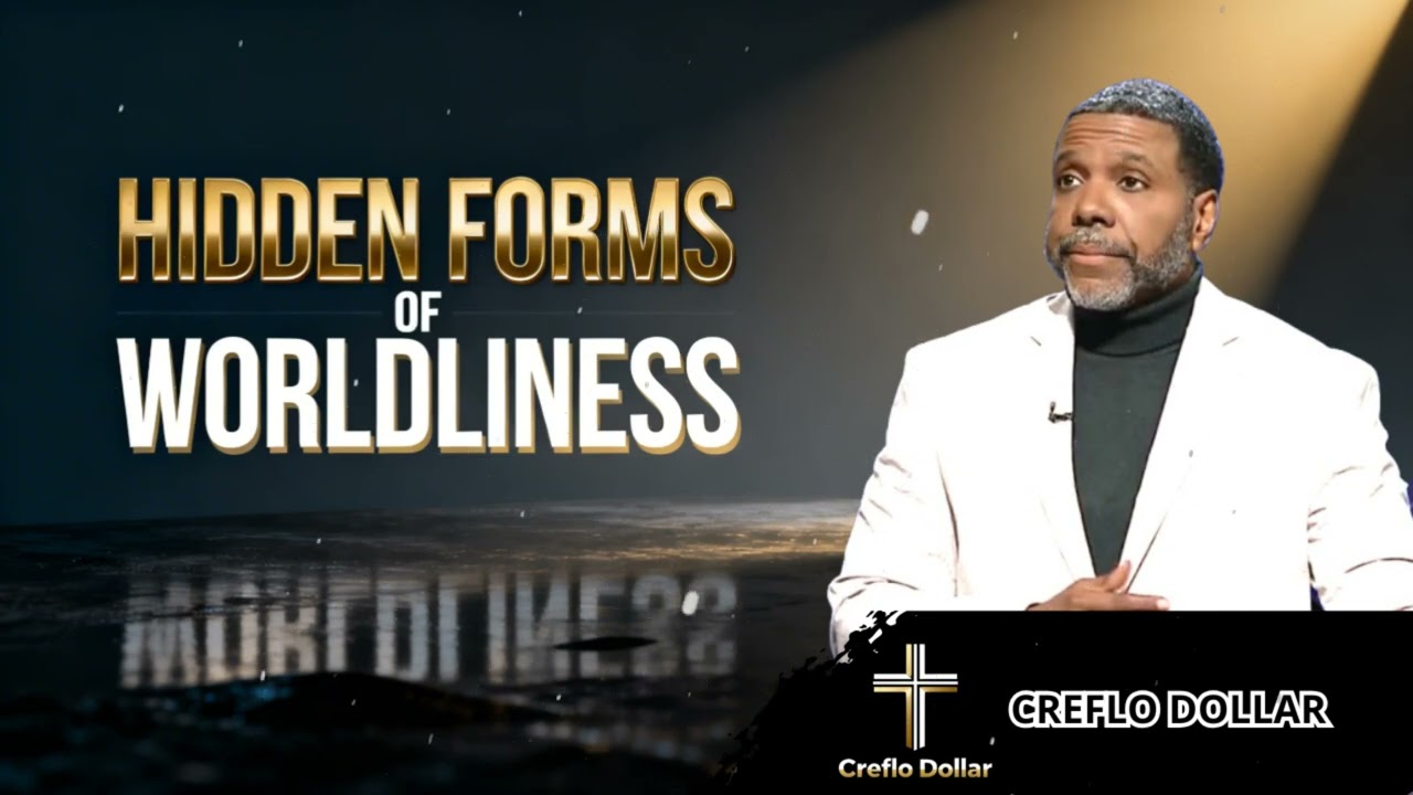 The Hidden Forms of Worldliness || Creflo Faith