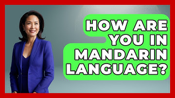 How Are You In Mandarin Language? - The Language Library