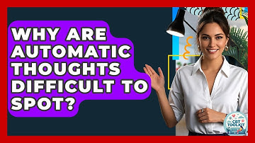 Why Are Automatic Thoughts Difficult To Spot? - CBT Toolkit