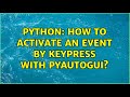 Python: How to activate an event by keypress with pyautogui?