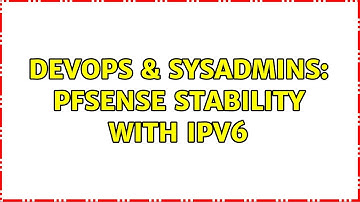 DevOps & SysAdmins: PFsense stability with IPv6 (4 Solutions!!)