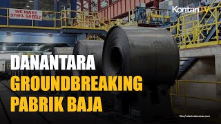 Danantara Groundbreaking Pabrik Baja Di Cilegon Pastikan Di Bawah Krakatau Steel