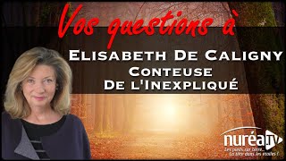 VOS QUESTIONS à Elisabeth De Caligny, Conteuse de l'inexpliqué