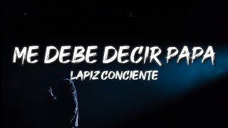 Lapiz Conciente - Me Debe Decir Papa (Letra / Lyrics)