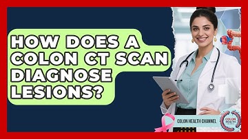 How Does A Colon CT Scan Diagnose Lesions? - Colon Health Channel