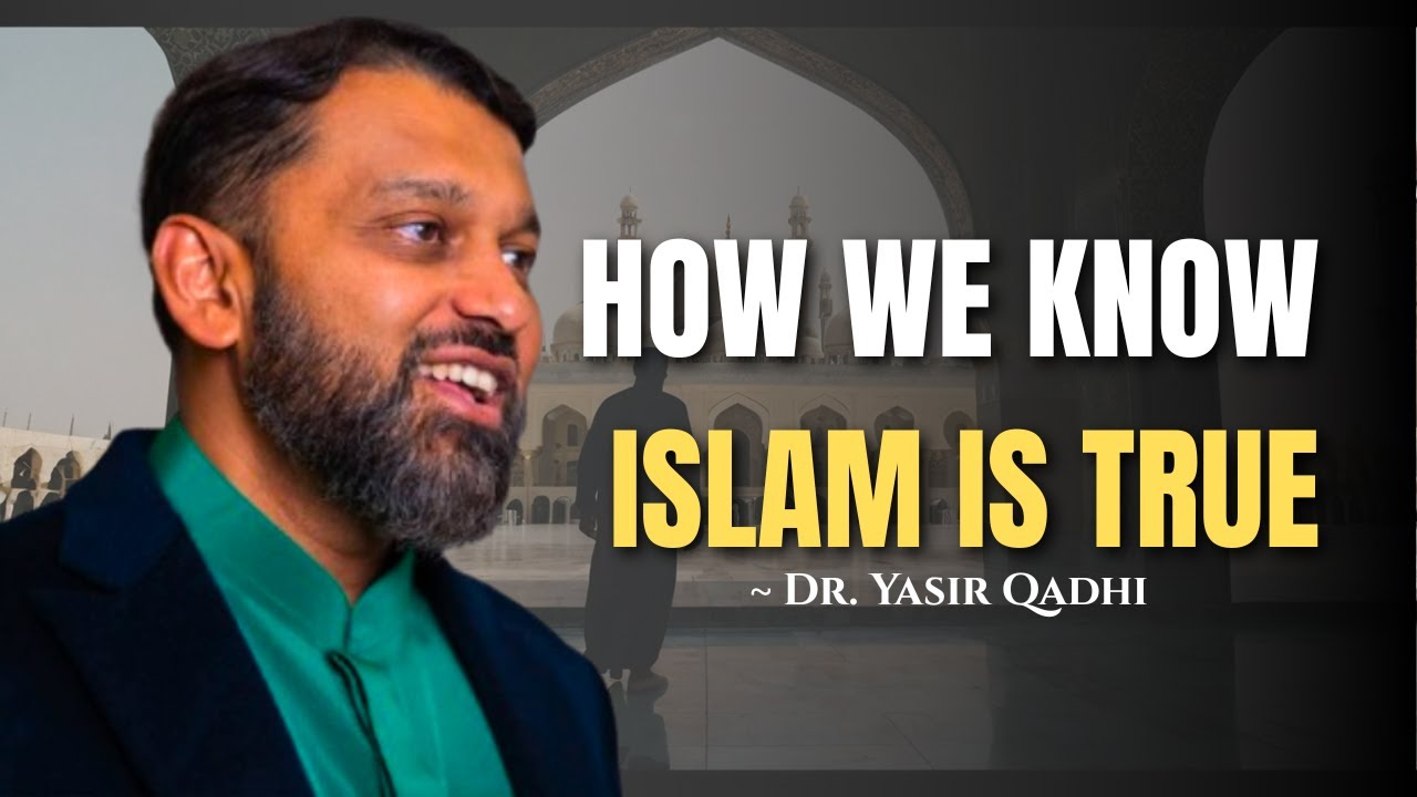 How We Know Islam Is the Absolute Truth | Clear Proofs for Every Seeker ~ Dr. Yasir Qadhi