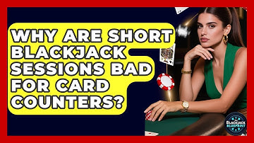 Why Are Short Blackjack Sessions Bad For Card Counters? - The Blackjack Blueprint