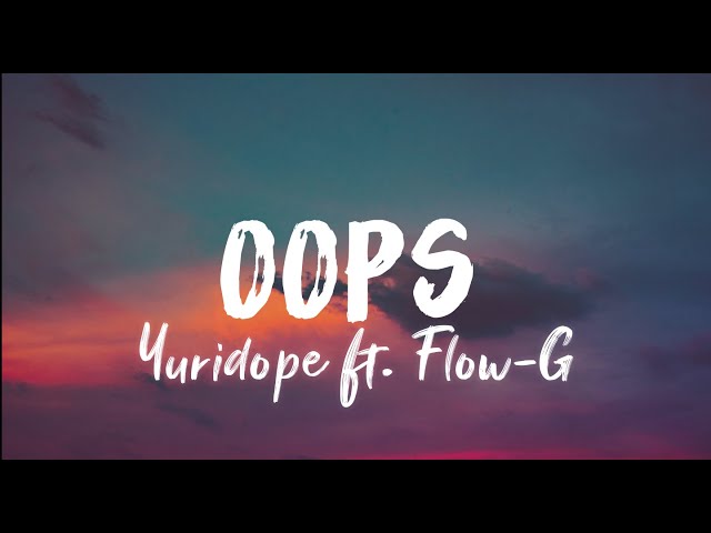 Yuridope - Oops ft. Flow-G (Lyrics) class=