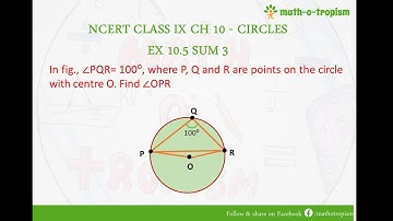 NCERT CLASS IX EX10.5  SUM3: In fig ∠PQR= 100⁰, where P, Q and R are......centre O. Find ∠OPR