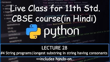 Python 28(#4 String prog |longest substring in string with consonant)|11th CBSE(Hindi)|Comp Sc 20-21