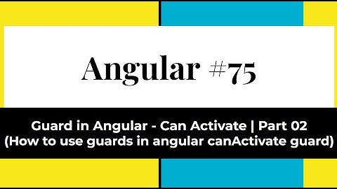 Angular #75 - Guards in Angular - Can Activate | Part 02 (How to use canActivate Guards in angular)