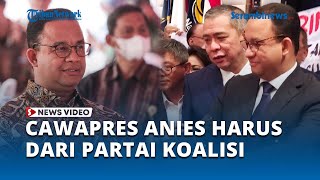 Tegas, Anies Baswedan Sebut Cawapresnya Harus dari Partai Koalisi Perubahan