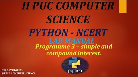 SECOND PUC COMPUTER SCIENCE || LAB 03 - Simple interest and Compound interest. || Python || NCERT.