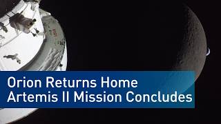 Orion Returns Home Artemis Ii Mission Concludes