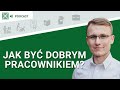 Jak być dobrym pracownikiem? - Podcast: #76