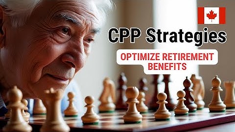 CPP Strategies to Optimize Retirement Benefits