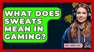 What Does Sweats Mean In Gaming? - Video Gamers Vault