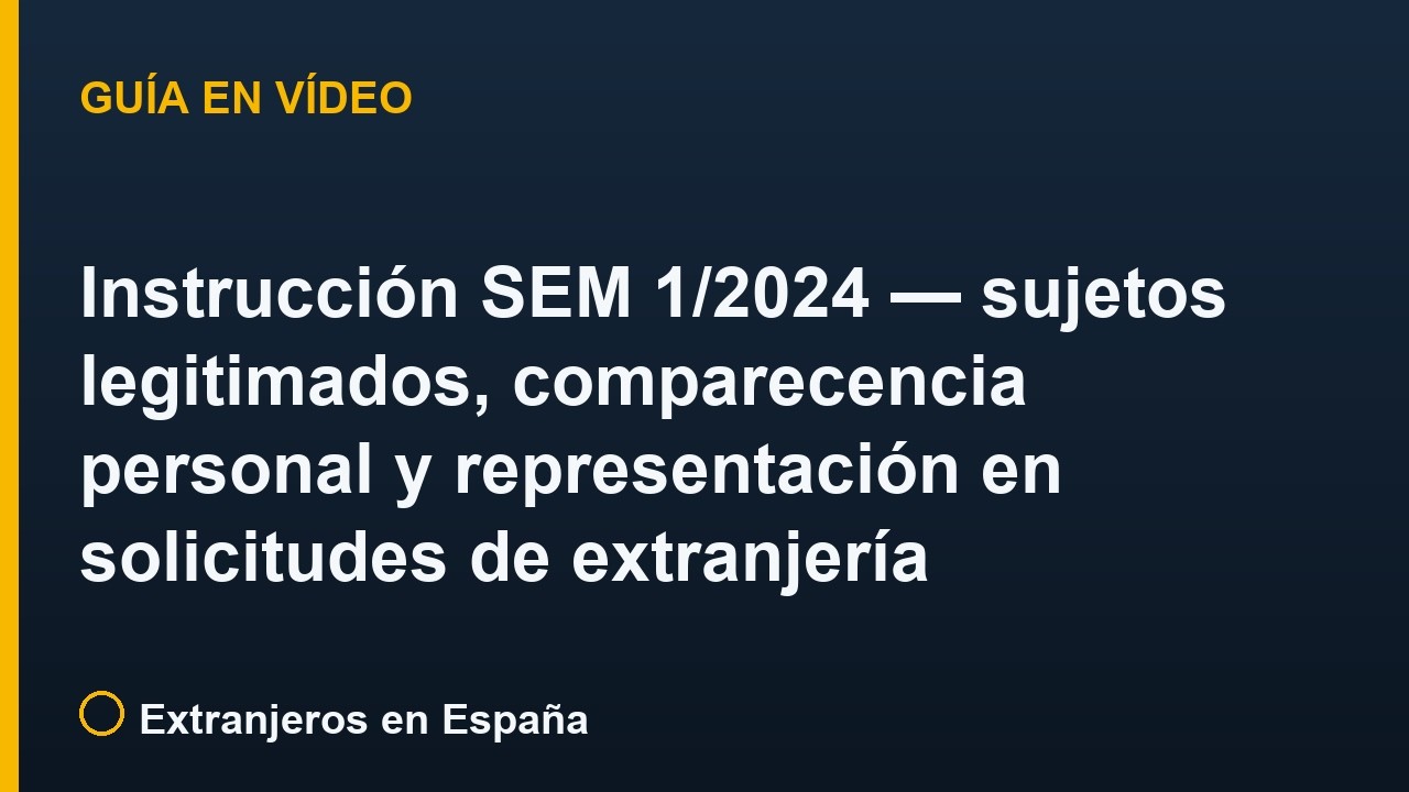 Instrucción SEM 1/2024 — sujetos legitimados, comparecencia personal y representación en solicitudes de extranjería