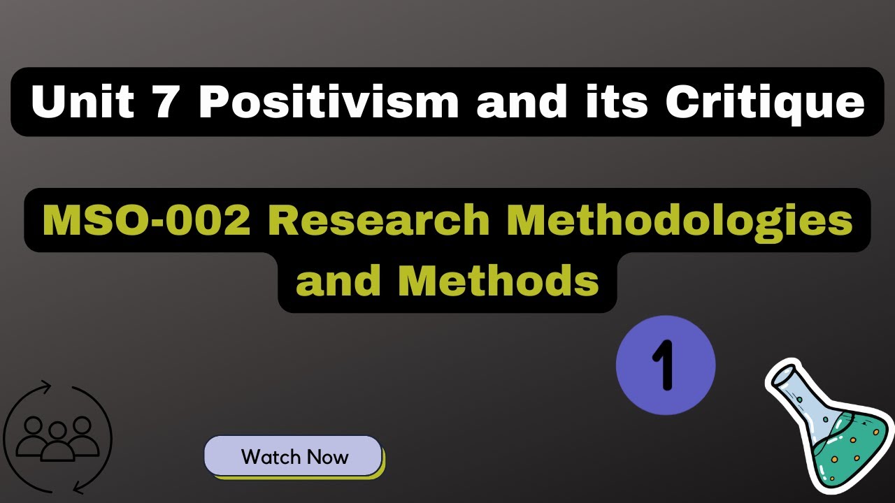 Unit 7 Positivism and its Critique,MSO-002 Research Methodologies and Methods