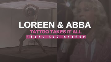LOREEN X ABBA - TATTOO TAKES IT ALL - YUVAL LOG MASHUP