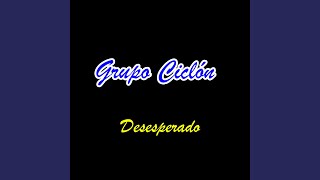 Video thumbnail of "Grupo Ciclón - Desesperado"