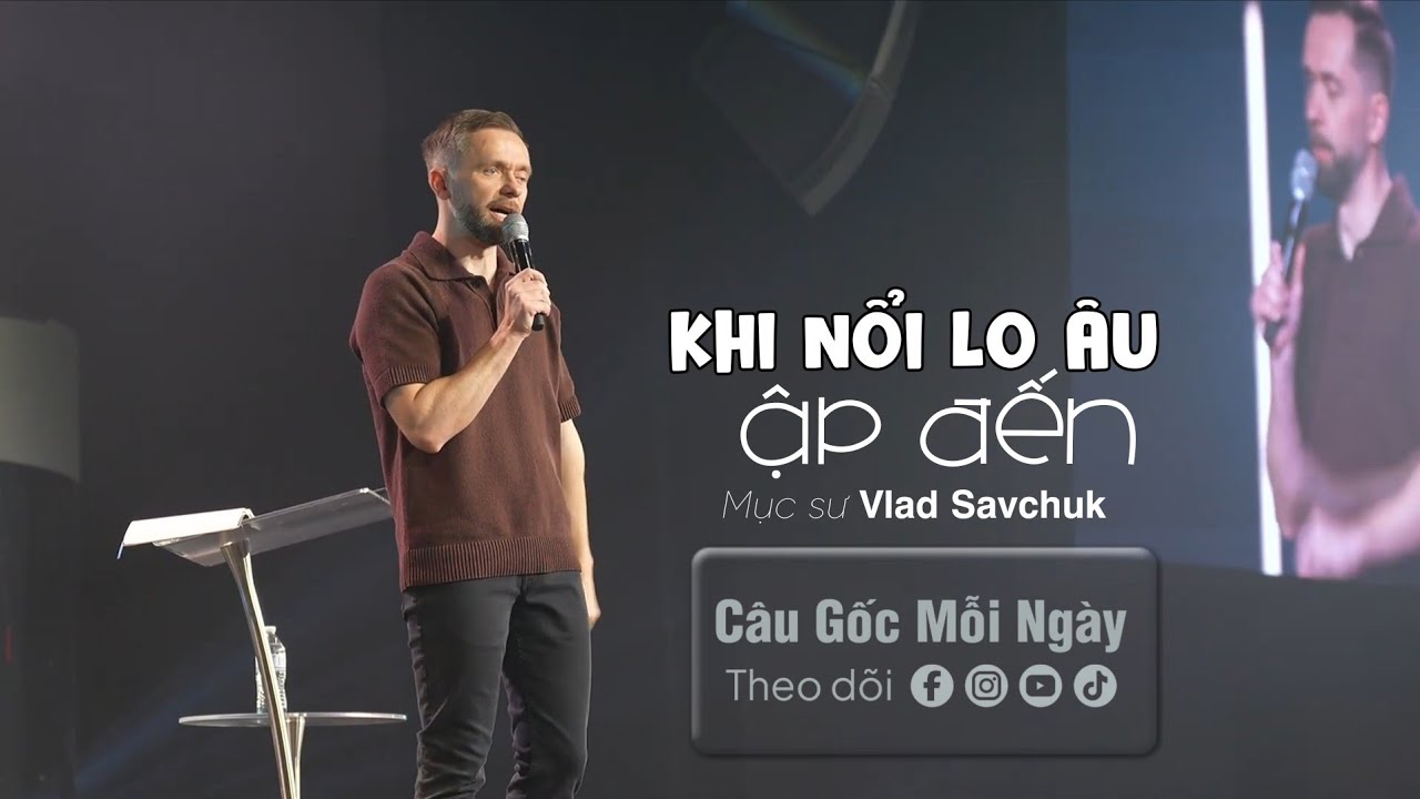 Khi Nổi Lo Âu Ập Đến, Hãy Làm Theo Điều Này - Mục sư 𝗩𝗹𝗮𝗱 𝗦𝗮𝘃𝗰𝗵𝘂𝗸 - Câu Gốc Mỗi Ngày