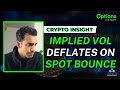 Crypto options implied vol deflates as spot bounces