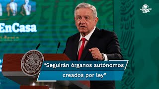 Organismos autónomos creados por Ejecutivo serán los primeros eliminados: AMLO