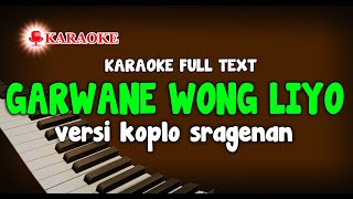 KARAOKE GARWANE WONG LIYO VERSI KOPLO SRAGENAN FULL AUTO TEXT